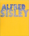 Alfred Sisley, poète de l'impressionnisme: Lyon, musée des Beaux-Arts, 10 octobre 2002 - 6 janvier 2003