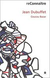 Jean Dubuffet: Coucou Bazar : [... a été publié à l'occasion de la présentation de l'exposition "Jean Dubuffet, L'Atelier Coucou Bazar" au Musée d'Unterlinden à Colmar du 29 juin au 20 octobre 2002]