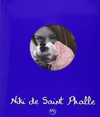 Niki de Saint Phalle, 1930 - 2002 [ce catalogue est publié à l'occasion de l'exposition "Niki de Saint Phalle", ... Paris, Grand Palais, Galeries Nationales, 17 septembre 2014 - 2 février 2015, Bilbao, Musée Guggenheim, 27 février - 7 juin 2015]