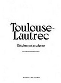 Toulouse-Lautrec - Résolumment moderne