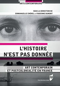 L'histoire n'est pas donnée: art contemporain et postcolonialité en France
