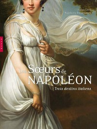 Les soeurs de Napoléon - Trois destins italiens = Italian lives, Napoleon's three sisters
