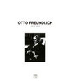 Otto Freundlich (1878-1943) [cet ouvrage a été publié à l'occasion de l'exposition "Otto Freundlich" réalisée par le Musée de Pontoise du 23 mai au 27 septembre 2009]