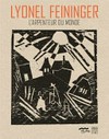 Lyonel Feininger: l'arpenteur du monde, regard de collectionneur : [cet ouvrage a été réalisé à l'occasion de l'exposition "Lyonel Feininger, l'arpenteur du monde, regard de collectionneur", présentée au MuMa - Musée d'Art Moderne André Malraux du Havre, du 18 avril au 31 août 2015]