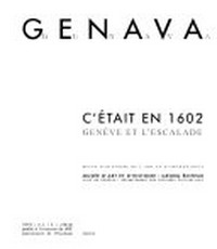 C'était en 1602: Genève et l'escalade : [ouvrage publié à l'occasion de l'exposition "D'était en 1602, Genève et l'Escalade", organisée au Musée d'Art et d'Histoire de Genève du 24 octobre au 23 février 2003]