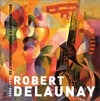 Robert Delaunay: 1906-1914 De l'impressionnisme à l'abstraction : Exposition présentée au Centre Georges Pompidou Galerie Sud du 3 juin au 18 août 1999