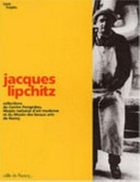 Jacques Lipchitz: collections du Centre Pompidou, Musée National d'Art Moderne et du Musée des Beaux-Arts de Nancy : [l'exposition "Jacques Lipchitz" est présentée au Musée des Beaux-Arts de Nancy du 17 décembre 2004 au 14 mars 2005, et au Musée des Beaux-Arts et de la Dentelle de Calais du 7 avril au 29 août 2005]