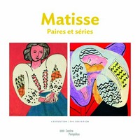 Matisse, paires et séries: l'exposition = Matisse, pairs and series