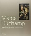 Marcel Duchamp: la peinture, même : [catalogue publié à l'occasion de l'exposition "Marcel Duchamp, la peinture, même", présentée au Centre Pompidou, Paris, Galerie 2, du 24 septembre 2014 au 5 janvier 2015]