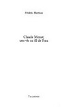 Claude Monet, une vie au fil de l'eau