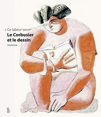 Le Corbusier et le dessin "ce labeur secret"