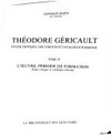 Théodore Géricault: étude critique, documents et catalogue raisonné