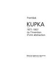 František Kupka: 1871 - 1957 ou l'invention d'une abstraction: Musée d'Art Moderne de la Ville de Paris, 22 novembre 1989 - 25 février 1990