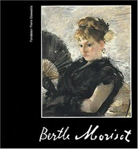 Berthe Morisot: Fondation Pierre Gianadda, Martigny, Suisse, 19 juin au 19 novembre 2002