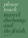 Please touch - Marcel Duchamp and the fetisch