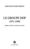 Le groupe DDP, 1971 - 1998: pratique collectives, pratiques artistiques
