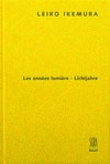 Leiko Ikemura: les années lumière : [cet ouvrage paraît à l'occasion de l'exposition "Leiko Ikemura, les années lumière", Musée Cantonale des Beaux-Arts de Lausanne du 13 avril au 24 juin 2001]