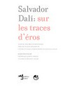 Salvador Dalí: sur les traces d'éros: actes du colloque international tenu du 13 au 20 août 2007 au Centre Culturel International de Cerisy-La-Salle