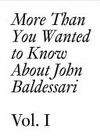 More than you wanted to know about John Baldessari: Vol. 1 1957-1974