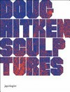 Doug Aitken: Sculptures 2001-2015
