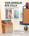 Von Anselm bis Zilla: die Sammlung Peter und Elisabeth Bosshard der Stiftung Kunst(Zeug)Haus
