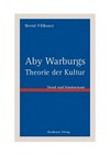 Aby Warburgs Theorie der Kultur: Philosophische Probleme der Grundlegung von Kulturtheorien bei Aby Warburg