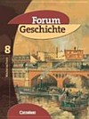 Forum Geschichte: 8, [Schülerbd.] Von der Französischen Revolution bis zum Ersten Weltkrieg / hrsg. von Hans-Otto Regenhardt ... [et al.]