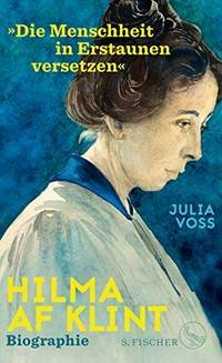 Hilma af Klint - "Die Menschheit in Erstaunen versetzen" Biographie