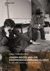 Joseph Beuys und die Zeichnungssammlung Klüser: der Blick des Sammlers als Blick des Künstlers