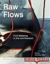 Raw flows: fluid matterings in arts and research