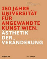 150 Jahre Universität für Angewandte Kunst Wien: Ästhetik der Veränderung