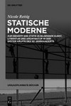 Statische Moderne: zum Begriff der Statik in bildender Kunst, Literatur und Architektur in der ersten Hälfte des 20. Jahrhunderts