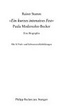 Ein kurzes intensives Fest: Paula Modersohn-Becker : eine Biographie Ein kurzes intensives Fest: Paula Modersohn-Becker : eine Biographie
