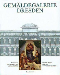Gemäldegalerie Dresden: die Sammlung alte Meister : der Bau Gottfried Sempers