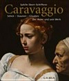 Caravaggio, Sehen - Staunen - Glauben: der Maler und sein Werk
