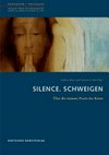 Silence. Schweigen: über die stumme Praxis der Kunst