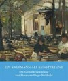Ein Kaufmann als Kunstfreund: die Gemäldesammlung von Hermann Hugo Neithold