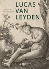 Lucas van Leyden 1489/94-1533: Meister der Druckgraphik