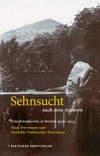 Sehnsucht nach dem Anderen: eine Künstlerehe in Briefen 1909-1914 - Hans Purrmann und Mathilde Vollmoeller-Purrmann