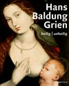 Hans Baldung Grien - Heilig, unheilig Hans Baldung Grien - Heilig, unheilig