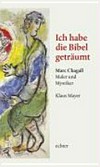 Ich habe die Bibel geträumt: Marc Chagall - Maler und Mystiker