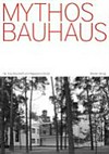Mythos Bauhaus: zwischen Selbsterfindung und Enthistorisierung : [dieses Buch basiert auf der Konferenz "Die Bauhaus-Moderne und ihre Mythen", die vom 15. bis 17. November 2007 im Zentrum für Interdisziplinäe Forschung (ZiF) der Universität Bielefeld stattfand]