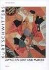 Kurt Schwitters: zwischen Geist und Materie