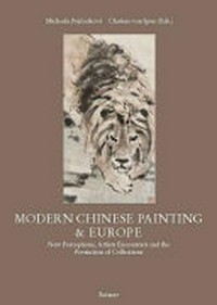 Modern Chinese painting & Europe: new perceptions, artists encounters and the formation of collections