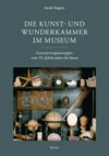 Die Kunst- und Wunderkammer im Museum: Inszenierungsstrategien vom 19. Jahrhundert bis heute