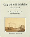 Caspar David Friedrich in seiner Zeit: Zeichnungen der Romantik und des Biedermeier