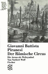 Giovanni Battista Piranesi: Der Römische Circus: die Arena als Weltsymbol