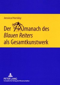 Der Almanach des Blauen Reiters als Gesamtkunstwerk: eine interdisziplinäre Untersuchung
