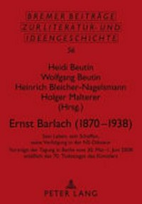Ernst Barlach (1870-1938) sein Leben, sein Schaffen, seine Verfolgung in der NS-Diktatur : Vorträge der Tagung in Berlin vom 30. Mai - 1. Juni 2008 anläßlich des 70. Todestages des Künstlers