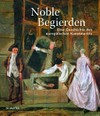 Noble Begierden: eine Geschichte des europäischen Kunstmarkts Noble Begierden: eine Geschichte des europäischen Kunstmarkts